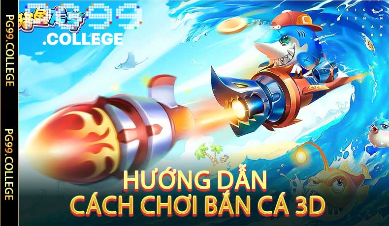 Hướng Dẫn Cách Chơi Bắn Cá 3D